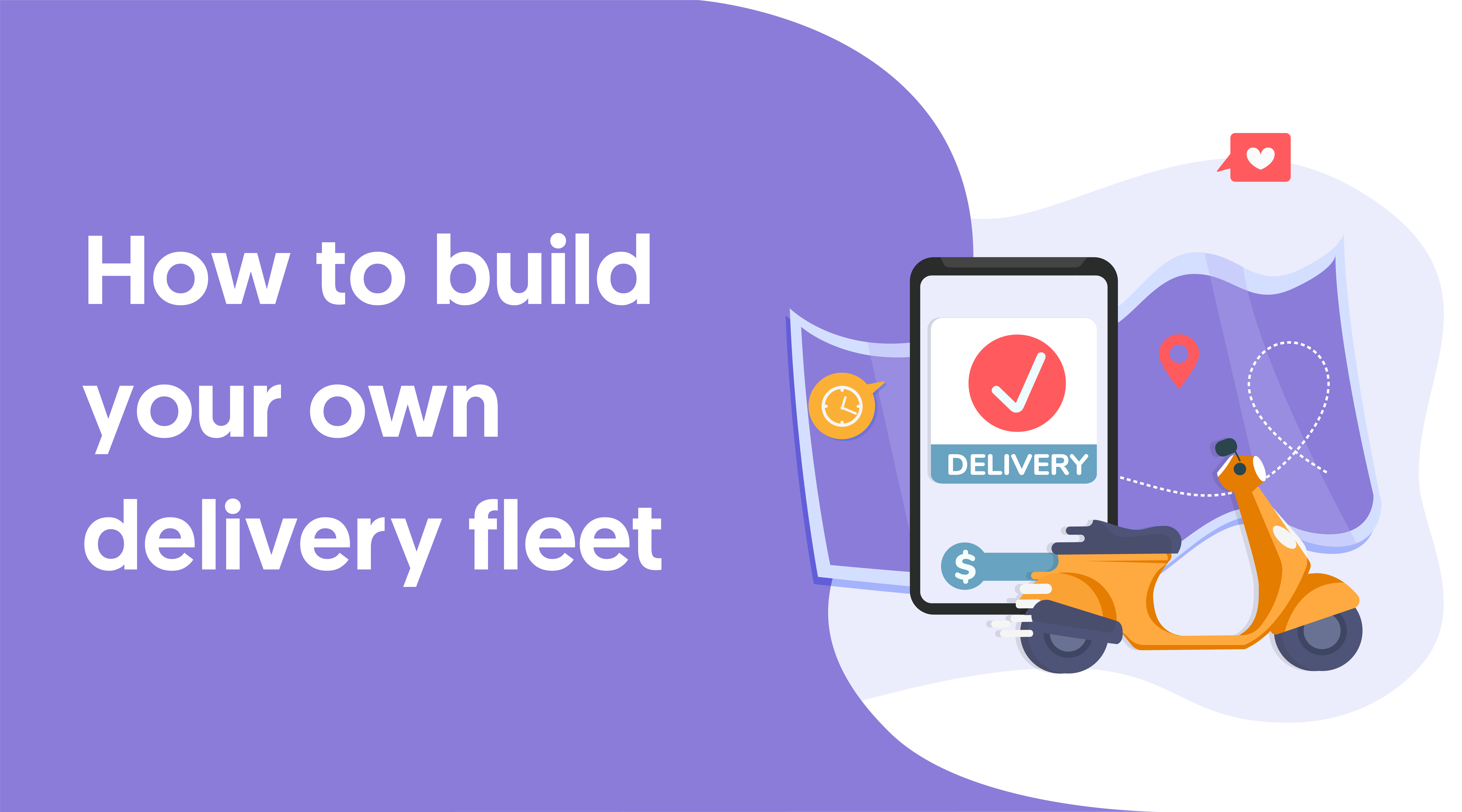 How to build your own delivery fleet